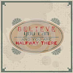 Believe you can and you are halfway there photo