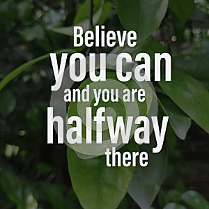 Believe you can and you are halfway there. Motivational quote photo