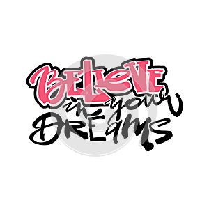 Believe in your dreams hand drawn inspirational lettering.