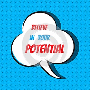 Believe in your potential. Motivational and inspirational quote