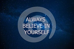 Always believe in yourself against night sky with stars. Motivational and inspiration quote. Motivation in life and business
