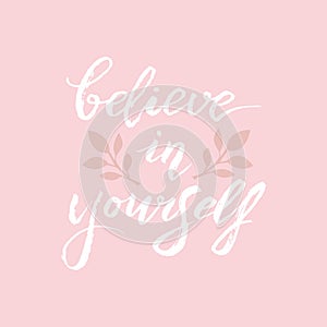 Believe in yourself banner card. Handwritten brush lettering font. Motivational quote for postcard, t-shirt print, cover. Vector