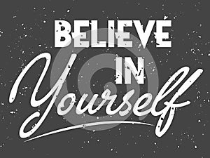 Believe in yourself black and white hand lettering font inscription positive typography poster. Quote, motivation and
