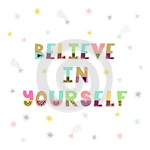Believe in yourself. Handwritten lettering. Hand drawn motivational phrase for greeting cards or posters. Inspirational motto