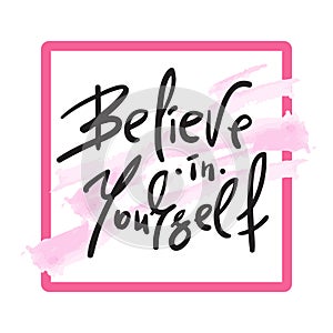 Believe in Yourself - handwritten motivational quote.