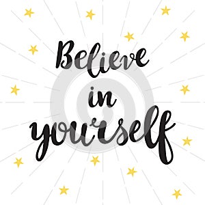 Believe in yourself. Inspirational quote. Hand drawn lettering. Motivational poster