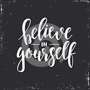 Believe in yourself. Inspirational vector Hand drawn typography poster. T shirt calligraphic design.