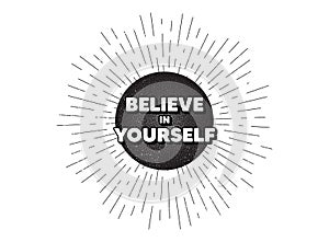 Believe in yourself motivation quote. Motivational slogan. Vector
