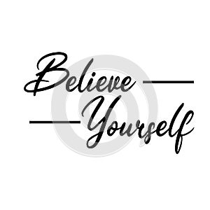 believe yourself. Motivational quote