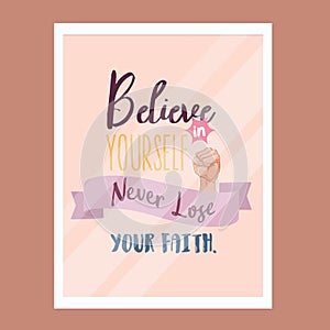 Believe in yourself never lose faith quotes motivational poster text design