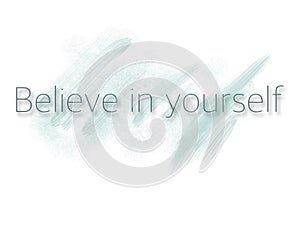 Believe in yourself. Promotional, business targeting vector graphic picture.