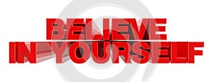 BELIEVE IN YOURSELF red word on white background illustration 3D rendering