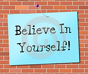 Believe In Yourself Represents Believing Belief And Confidence