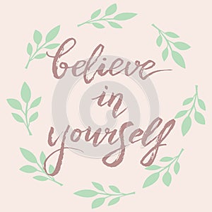 Believe in yourself typography card. Handwritten brush calligraphy phrase. Motivational quote for postcard, t-shirt print, cover