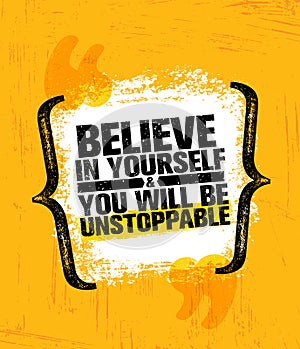 Believe In Yourself And You Will Be Unstoppable. Inspiring Creative Motivation Quote Poster Template. Vector Typography