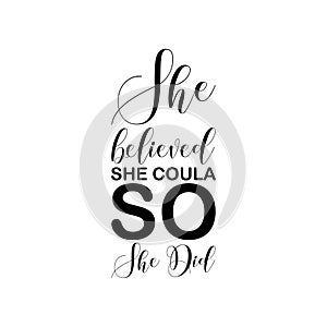 she believed she coula so she did black letters quote