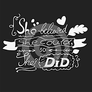 She believed she could, so she did.