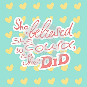 She believed she could, so she did.