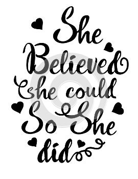 She believed she could so she did.