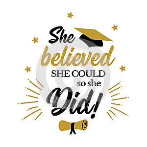 She believed she could so she did congrats grad