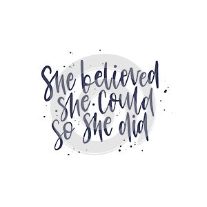 she believed she could so she did. Lettering phrase. Black ink. Vector illustration. Isolated on white background