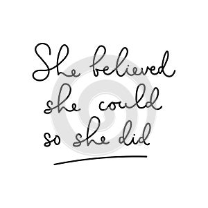 She believed she could so she did motivational lettering card. Inspirational feminine quote for card, poster, print etc. Vector