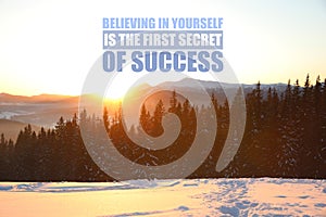 Believing In Yourself Is The First Secret Of Success. Inspirational quote saying that self confidence will bring you thriving