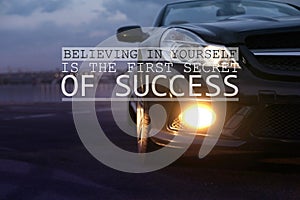 Believing In Yourself Is The First Secret Of Success. Inspirational quote saying that self confidence will bring you thriving