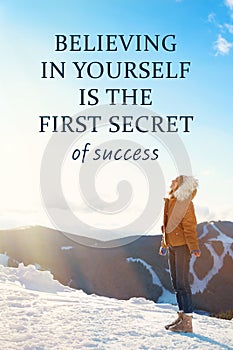 Believing In Yourself Is The First Secret Of Success. Inspirational quote saying that self confidence will bring you thriving