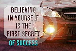 Believing In Yourself Is The First Secret Of Success. Inspirational quote saying that self confidence will bring you thriving