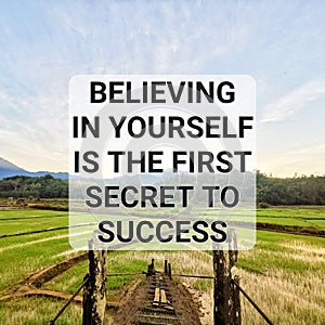 Believing in yourself is the first secret to success.