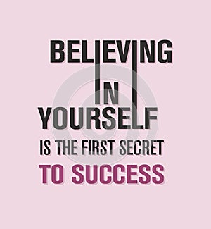 Believing in yourself is the first secret to success