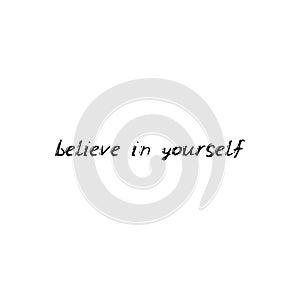 Belive in yourself. Black text, calligraphy, lettering, doodle by hand isolated on white background Card banner design. Vector