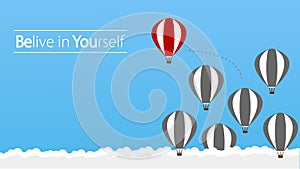 Belive in Yourself and Dare to be Yourself. Take Risk in Life and Move for Your Goals. The Hot Air Balloon a Concept of Determinat