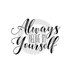 Always belive in yourself- positive calligraphy.