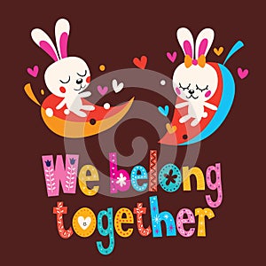 We belong together cute bunnies love card