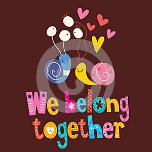 We belong together cute snails love card