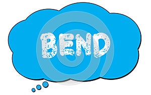 BEND text written on a blue thought bubble