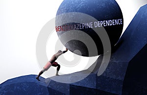Benzodiazepine dependence as a problem that makes life harder - symbolized by a person pushing weight with word Benzodiazepine