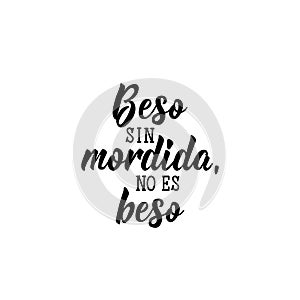 Kiss without bite, it is not kiss - in Spanish. Lettering. Ink illustration. Modern brush calligraphy photo