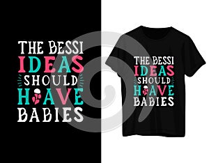 The bessi ideas should have babies