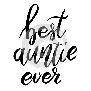 Best auntie ever. Lettering phrase on white background. Design element for greeting card, t shirt, poster. photo