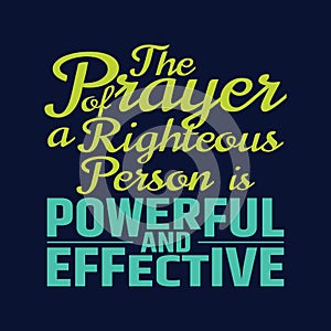 Best Bible quotes about the power of prayer - The Prayer of a righteous person is powerful and effective photo