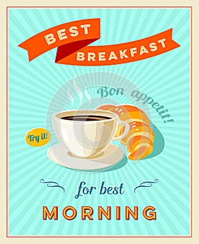 Best breakfast - vintage restaurant sign. Retro styled poster with cup of coffee and croissant. Bon appetit.