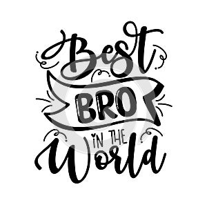 Best BRO In the World - Inspirational text. Calligraphy illustration isolated on white background