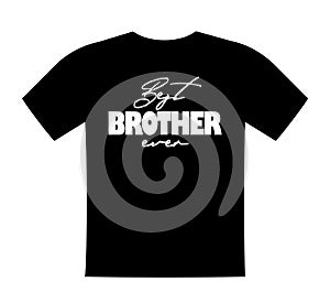 Best brother ever, T shirt lettering, greeting print template. Gift for bro birthday, saying for tshirt, sweatshirt