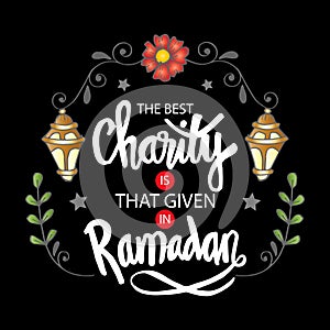 The best charity is that given in Ramadan.