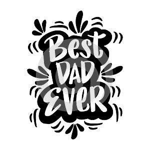 Best Dad Ever, for greeting card, poster etc. Happy Fathers Day,