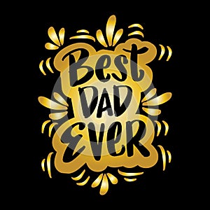 Best Dad Ever, for greeting card, poster etc. Happy Fathers Day,