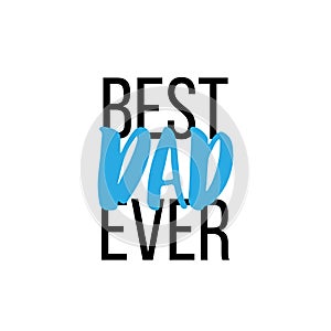 Best Dad Ever - hand drawn lettering phrase for Fathers`s Day isolated on the white background. Fun brush ink vector